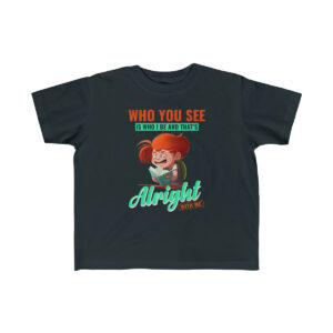 Who You See Is Who I Be And That's Alright With Me, Standing Up for What's Right Kid's Tee